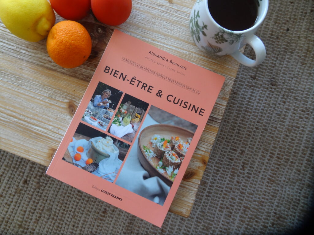 Bien-être & Cuisine - 70 recettes et précieux conseils pour prendre soin de soi - Alexandra Beauvais