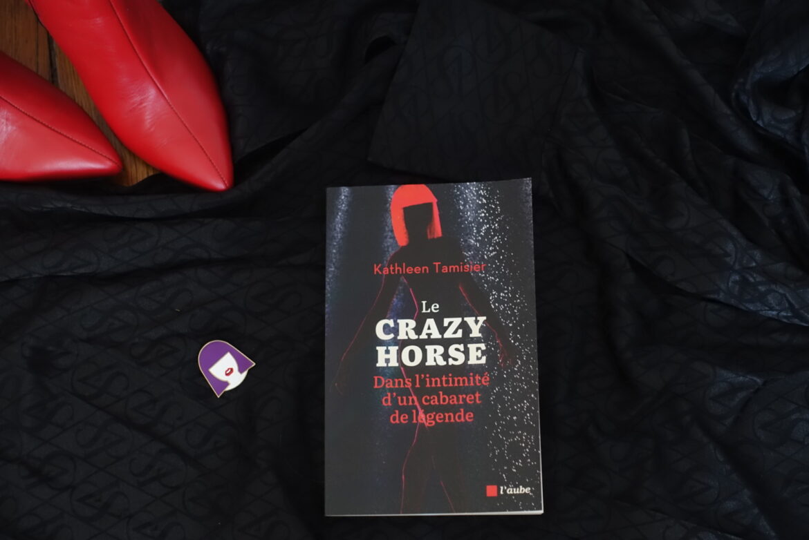 Le Crazy Horse dans l'intimité d'un cabaret de légende - éditions de l'aube