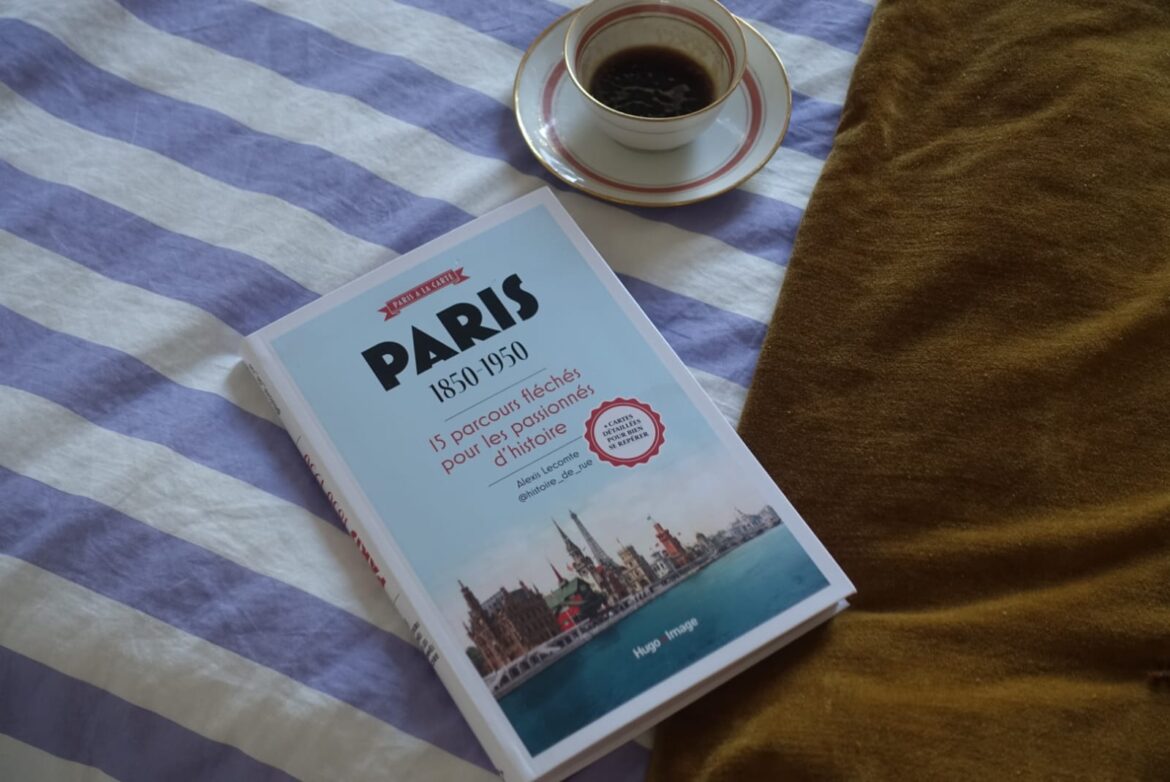 Paris 1850-1950, le livre d'Alexis Lecomte pour les passionnés d’histoire avec 15 parcours fléchés