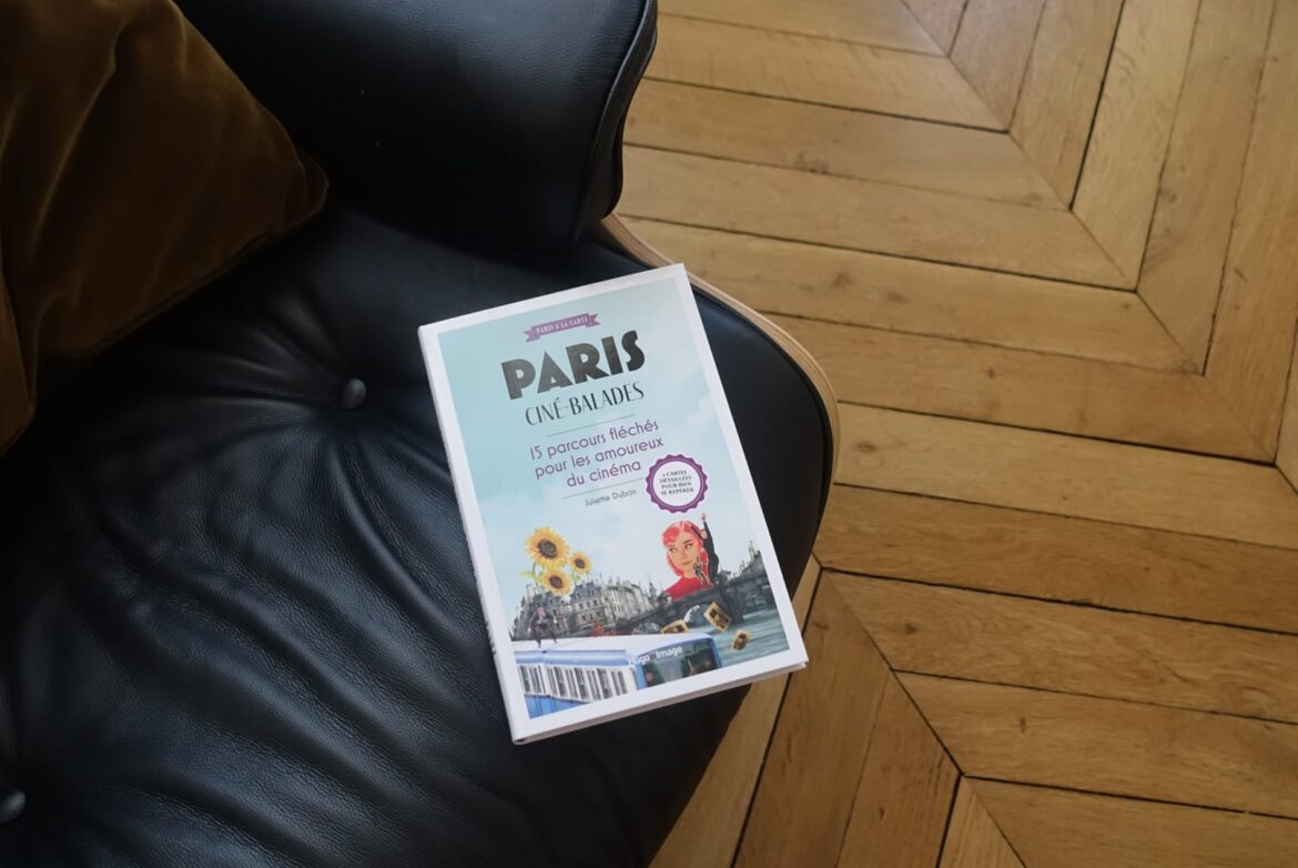 Paris Ciné Balades, le livre de Juliette Dubois avec 15 parcours fléchés pour les amoureux du 7e art